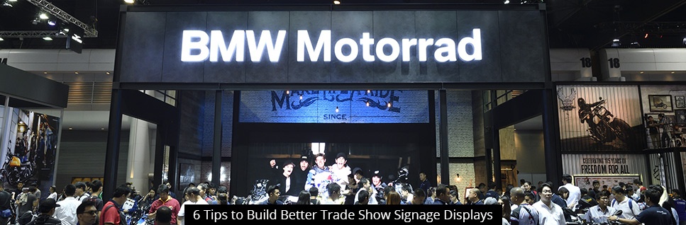 6 Tips to Build Better Trade Show Signage Displays