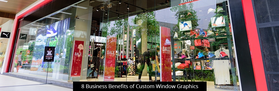 8 Business Benefits of Custom Window Graphics